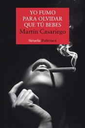 Yo fumo para olvidar que tú bebes, Martín Casariego Córdoba - SIRUELA