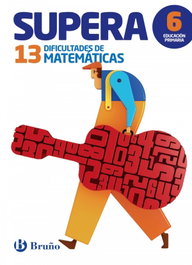 BRUÑO Supera 13 dificultades matemáticas 6º primaria, AA.VV. - BRUÑO
