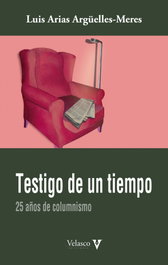 VELASCO EDICIONES, TESTIGO DE UN TIEMPO, Luis Arias Argüelles-Meres - VELASCO EDICIONES