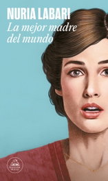 LA MEJOR MADRE DEL MUNDO, Nuria Labari - RANDOM HOUSE