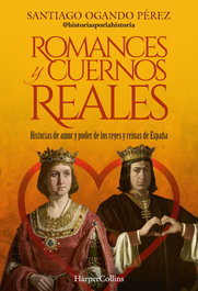Romances y cuernos reales, Santiago Ogando Pérez - HARPER COLLINS IBERICA