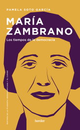 María Zambrano: Los tiempos de la democracia, Pamela Soto García - HERDER