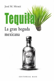 Tequila. La gran beguda mexicana, Jose M. Muria - BASE