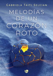 Melodías de un corazón roto, Gabriela Taiti Selejan - Ediciones Arcanas