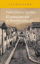 El anarquista que se llamaba como yo, Pablo Martín Sánchez - ACANTILADO EDITORIAL