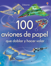 USBORNE 100 aviones de papel que doblar y hacer volar