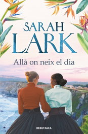ALLÀ ON NEIX EL DIA, Sarah Lark - DEBUTXACA