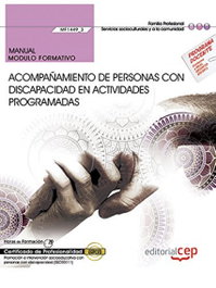 CEP EDITORIAL, Manual. Acompañamiento de personas con discapacidad en actividades programadas (MF1449_3)