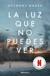 DEBOLSILLO La luz que no puedes ver (edición especial serie Netflix), Anthony Doerr - DEBOLSILLO