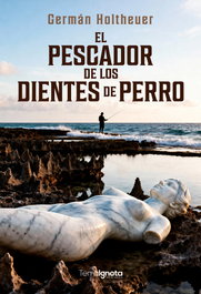 El pescador de los dientes de perro, Germán Holtheuer - TERRA IGNOTA