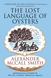 The Lost Language of Oysters, Alexander McCall Smith - LITTLE BROWN