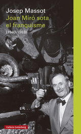 Joan Miró sota el franquisme, Josep Massot - GALAXIA GUTENBERG CATALAN