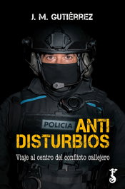 ANTIDISTURBIOS, J.M. GUTIÉRREZ - ARZALIA EDICIONES