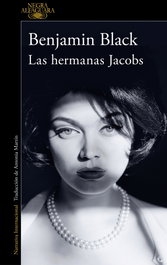 Las hermanas Jacobs, Benjamin Black - ALFAGUARA