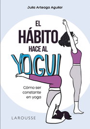 El hábito hace al yogui, Julia Arteaga Aguilar - LAROUSSE