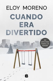 CUANDO ERA DIVERTIDO, Eloy Moreno - Ediciones B