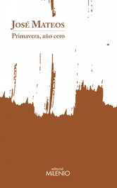 MILENIO EDITORIAL, Primavera, año cero, José Mateos Rosales - MILENIO EDITORIAL