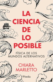 La ciencia de lo posible, Chiara Marletto - EDITORIAL PINOLIA
