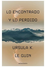 Lo encontrado y lo perdido de Ursula K. Le Guin, novelas cortas recopiladas