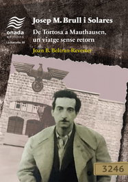 ONADA EDICIONS, Josep M. Brull i Solares. De Tortosa a Mauthausen, un viatge sense retorn - Joan Baptiste Beltran Reverter