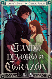Cuando devoró su corazón, Aura V. Noir, Cian A. Patron - LIBELLUM EDITORIAL