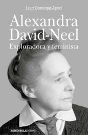 Alexandra David-Neel: Exploradora y feminista, Dominique Agniel, Laure - PENINSULA