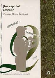 ARCO-LIBROS, QUÉ ESPAÑOL ENSEÑAR - Francisco Moreno Fernández