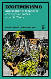 Ecofeminismo, Carol J. Adams/Lori Gruen - LEVANTA FUEGO