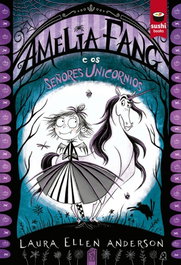 Amelia Fang e os Señores Unicornios, Laura Ellen Anderson - SUSHI BOOKS