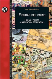 FIGURAS DEL CÓMIC: FORMA, TIEMPO Y NARRACION SECUENCIAL, Ivan Pintor Iranzo - PUV.(PUB.UNIVERSITAT VALENCIA)