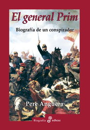 El General Prim: Biografía de un conspirador, Pere Anguera - EDHASA EDITORIAL