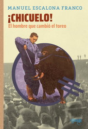 ¡Chicuelo! El hombre que cambió el toreo, Manuel Escalona Franco - EL PASEILLO