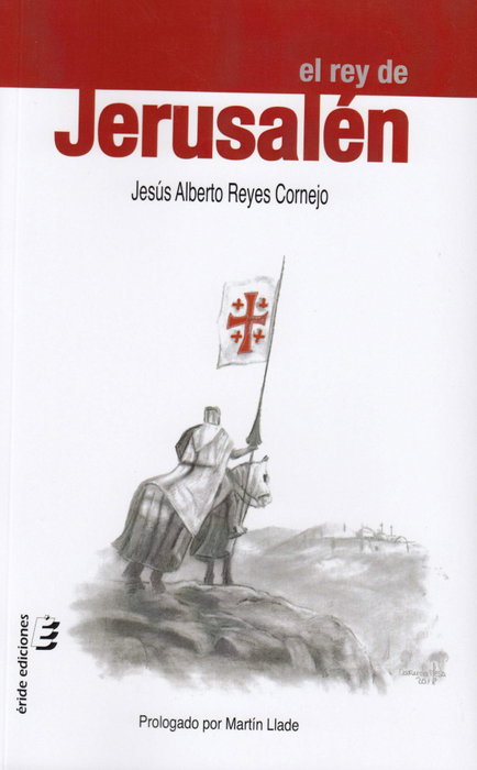 El rey de Jerusalén, Jesús Alberto Reyes Cornejo - ERIDE