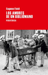 PERIFERICA EDITORIAL, Los amores de un bibliómano, Eugene Field - PERIFERICA EDITORIAL