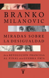 Miradas sobre la desigualdad, Branko Milanovic - TAURUS
