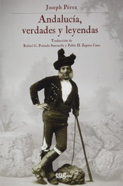 Andalucía, verdades y leyendas, Joseph Pérez - UNIVERSIDAD GRANADA