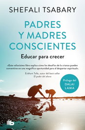 Padres y madres conscientes, Dra. Shefali Tsabary - B DE BOLSILLO