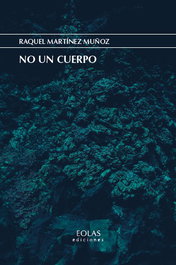 No un cuerpo, Raquel Martínez Muñoz - EOLAS