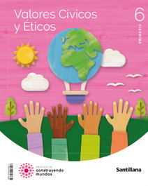 SANTILLANA, VALORES CÍVICOS 6ºPRIMARIA. CONSTRUYENDO MUNDOS 2023