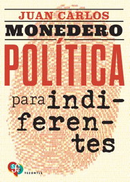 Política para indiferentes, Juan Carlos Monedero Fernández-Gala - FONDO CULTURA ECONOMICA (FCE)