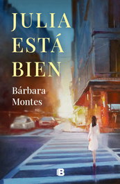 Julia está bien, Bárbara Montes - EDICIONES B