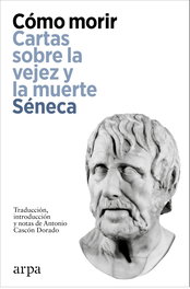 Cómo morir, Séneca - ARPA EDITORES
