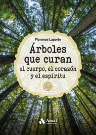 AMAT EDITORIAL Árboles que curan el cuerpo, el corazón y el espíritu