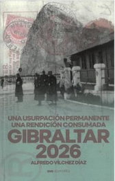 Gibraltar 2026: una usurpacion permanente una rendicion, Alfredo Vilchez Diaz - SND EDITORES