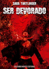 Ser devorado, Sara Tantlinger - DILATANDO MENTES EDITORIAL