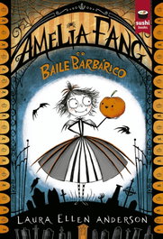 Amelia Fang e o Baile Barbárico, Laura Ellen Anderson - SUSHI BOOKS