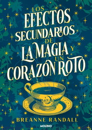 Los efectos secundarios de la magia y un corazón roto, Breanne Randall - RBA MOLINO