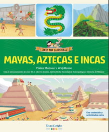 Mayas, aztecas e incas, SHACKLETON BOOKS - Locos por la historia