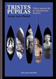 Tristes pupilas: vida y muerte de las mascaronas de proa, Jorge Luis Marzo - SANS SOLEIL EDICIONES