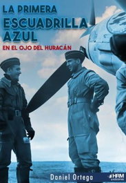 Primera Escuadrilla Azul en el Ojo del Huracán, Daniel Ortega del Pozo - HRM